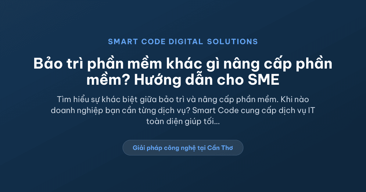 Bảo trì phần mềm khác gì nâng cấp phần mềm? - Smart Code Digital Solutions