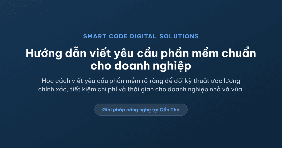 Cách viết yêu cầu phần mềm để đội kỹ thuật ước lượng chính xác hơn - Smart Code Digital Solutions