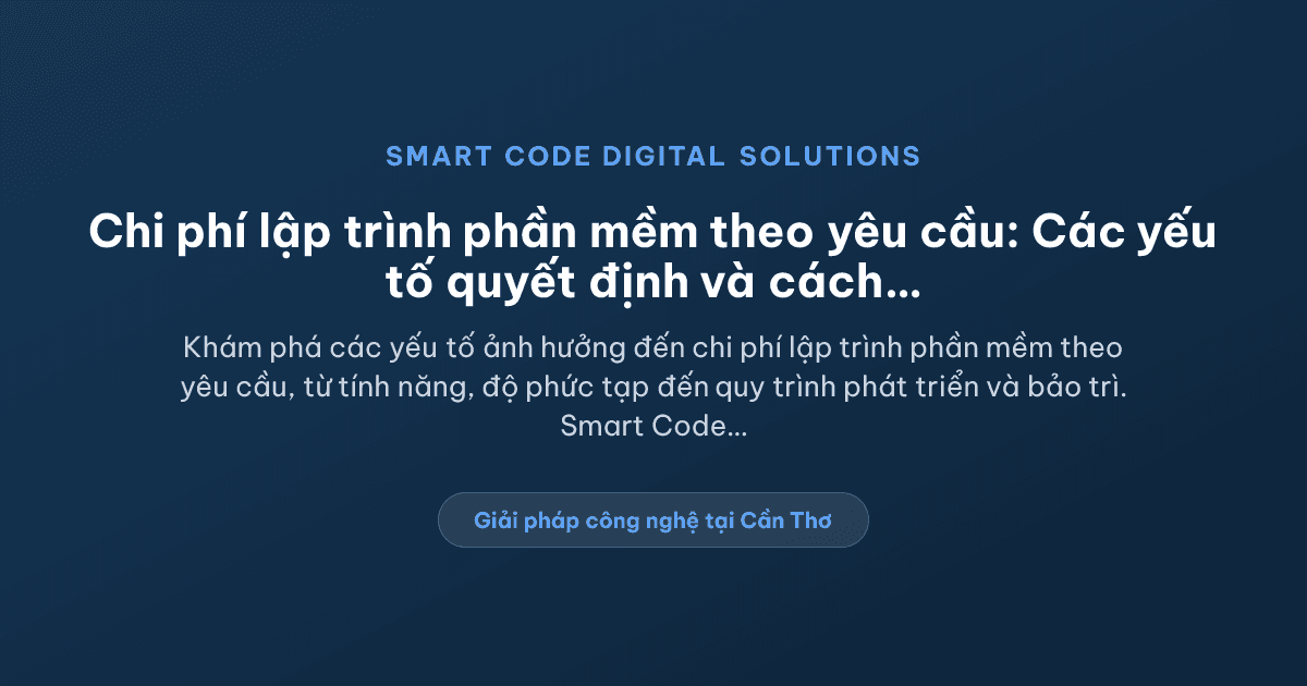 Chi phí lập trình phần mềm theo yêu cầu phụ thuộc vào những yếu tố nào? - Smart Code Digital Solutions