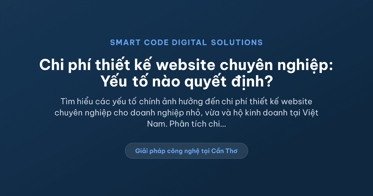 Chi phí thiết kế website chuyên nghiệp phụ thuộc vào yếu tố nào? - Smart Code Digital Solutions