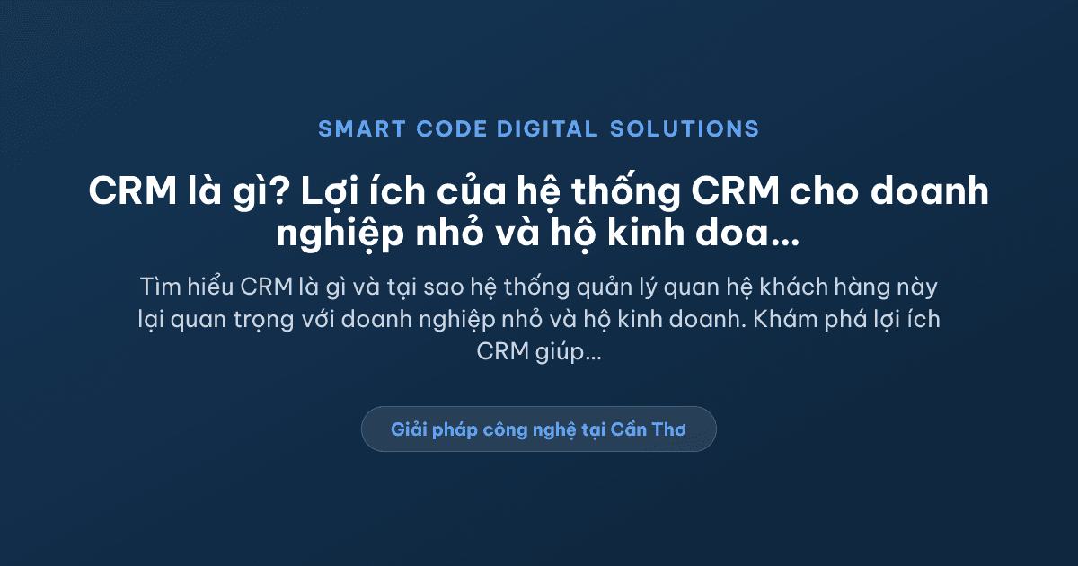 CRM là gì - Smart Code Digital Solutions
