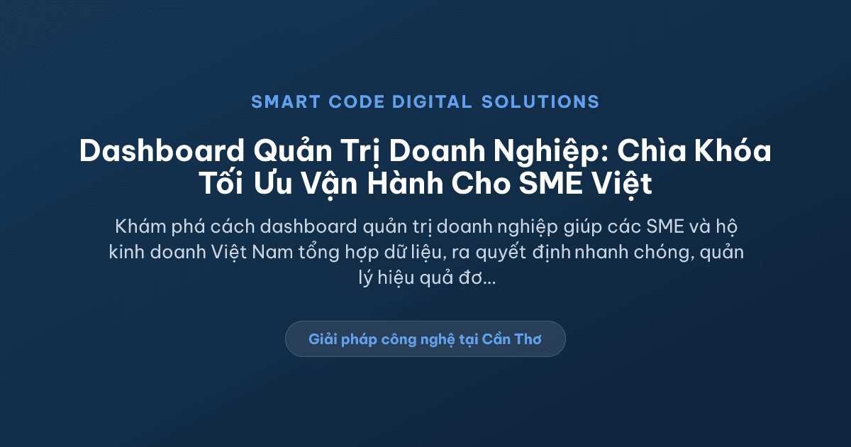 Dashboard quản trị doanh nghiệp - Smart Code Digital Solutions