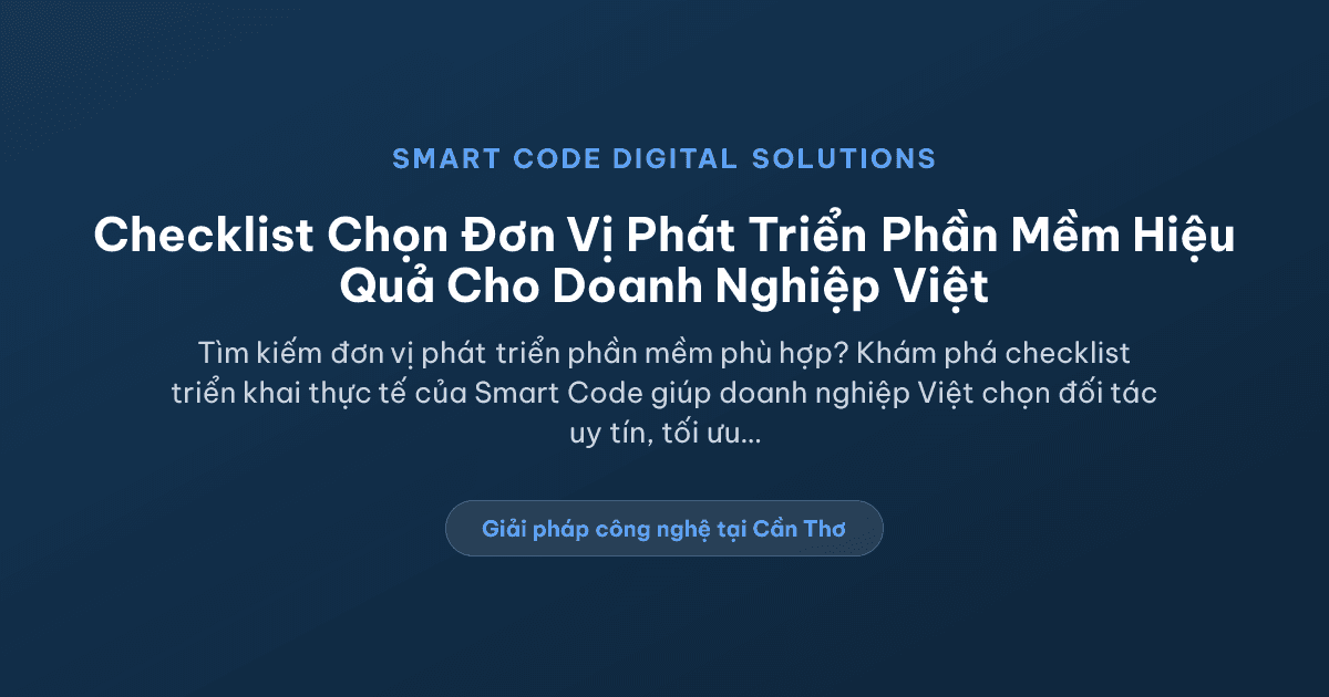 Đơn vị phát triển phần mềm: checklist triển khai thực tế cho doanh nghiệp - Smart Code Digital Solutions