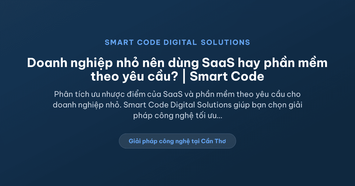 Doanh nghiệp nhỏ nên thuê công ty phần mềm hay dùng SaaS có sẵn? - Smart Code Digital Solutions