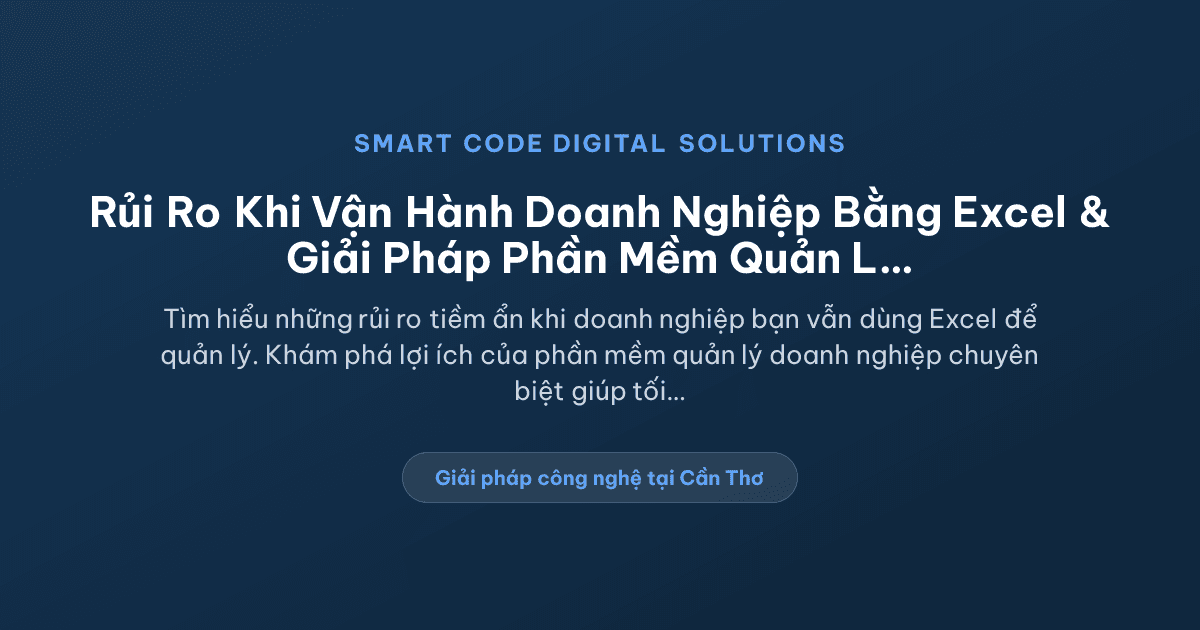 Doanh nghiệp vận hành bằng Excel có rủi ro gì - Smart Code Digital Solutions