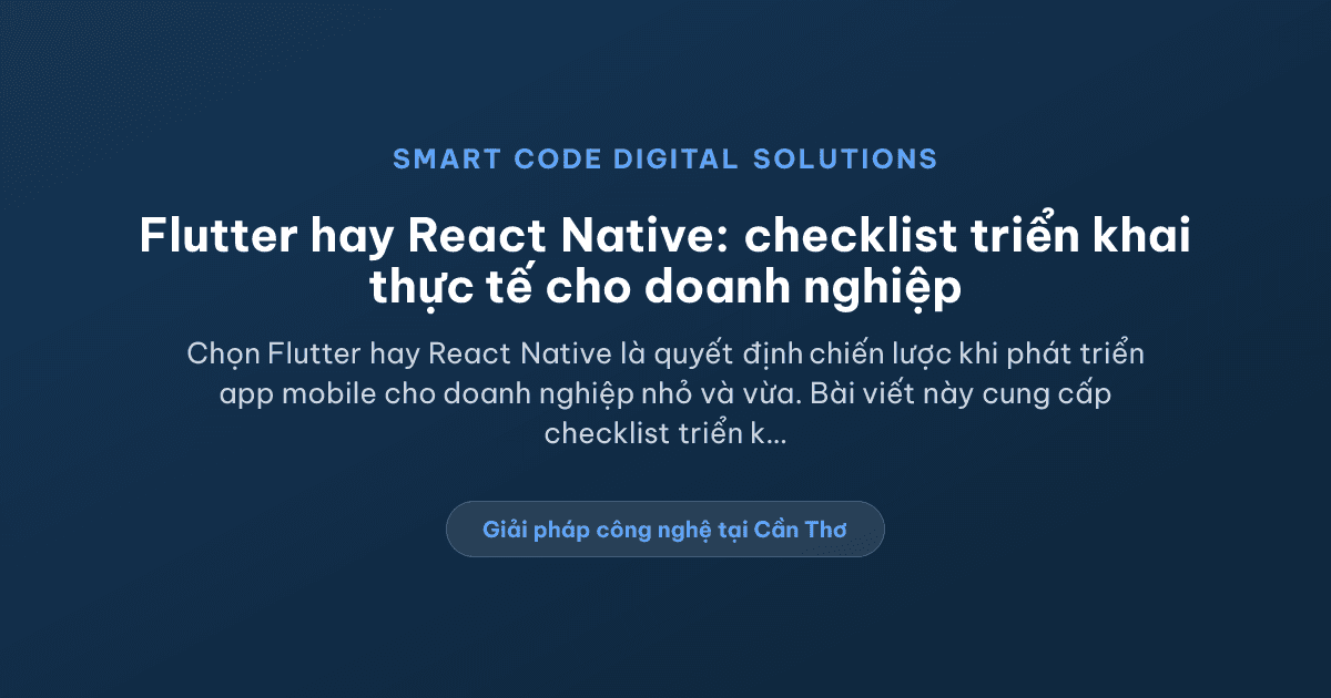 Flutter hay React Native: checklist triển khai thực tế cho doanh nghiệp - Smart Code Digital Solutions