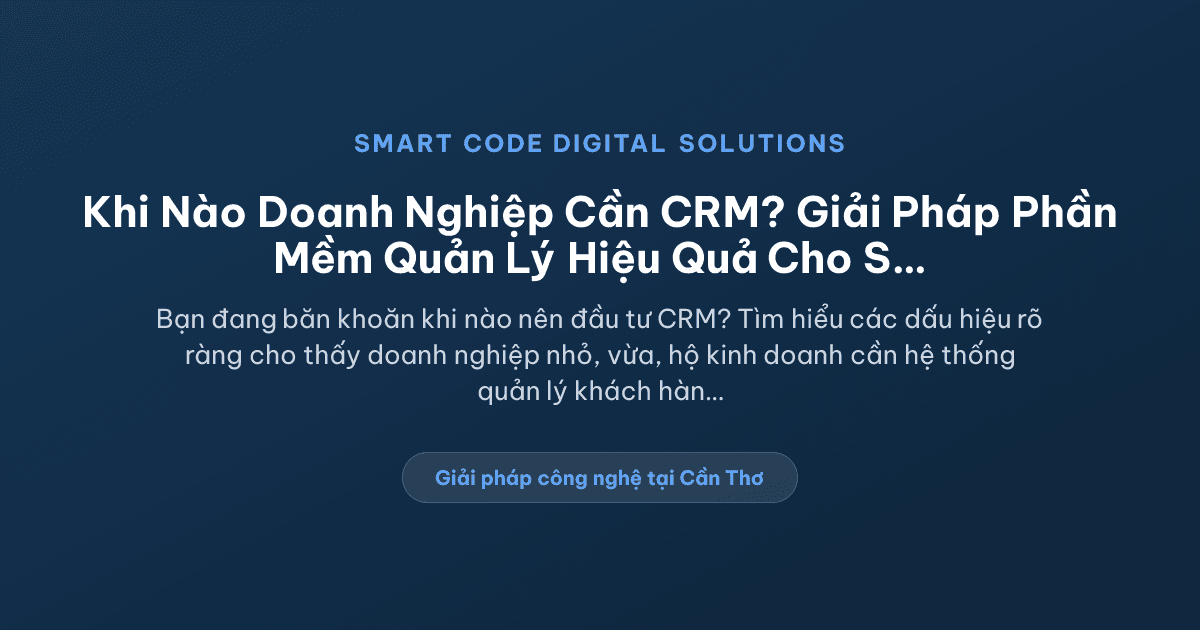 Khi nào cần CRM - Smart Code Digital Solutions