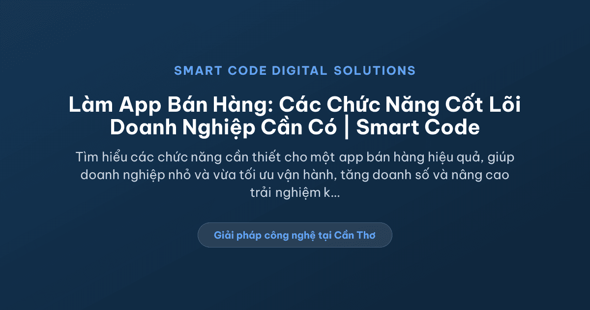 Làm app bán hàng cần những chức năng nào? - Smart Code Digital Solutions