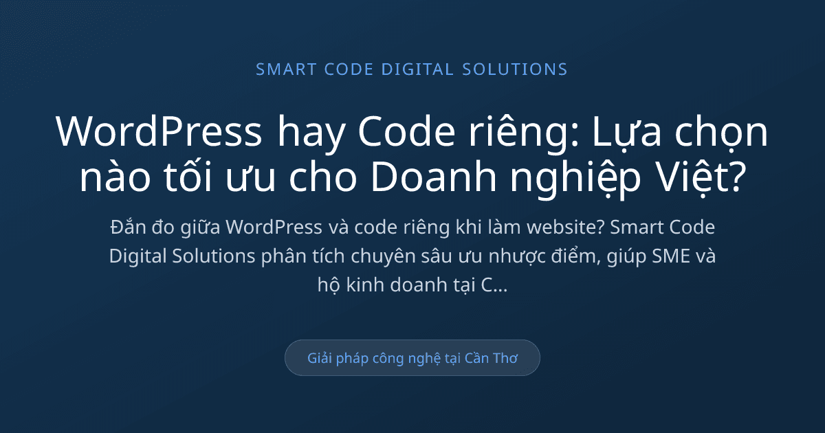 Nên dùng WordPress hay code riêng - Smart Code Digital Solutions