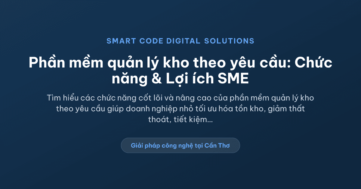 Phần mềm quản lý kho theo yêu cầu cần những chức năng nào? - Smart Code Digital Solutions