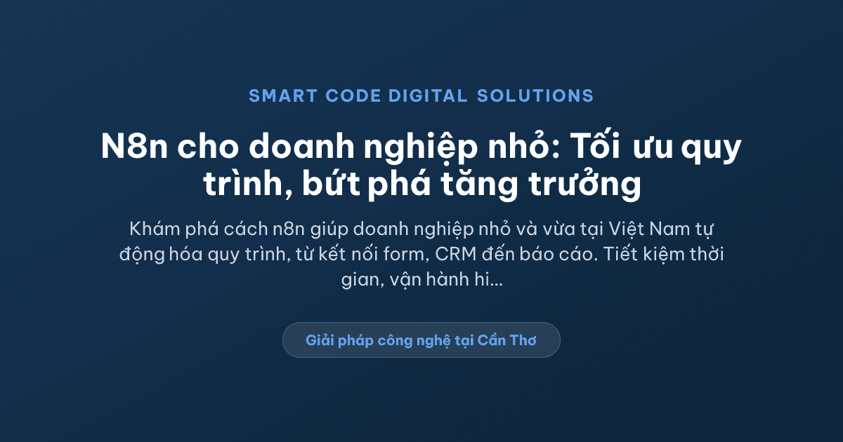 Tự động hóa quy trình n8n phù hợp với doanh nghiệp nhỏ như thế nào? - Smart Code Digital Solutions