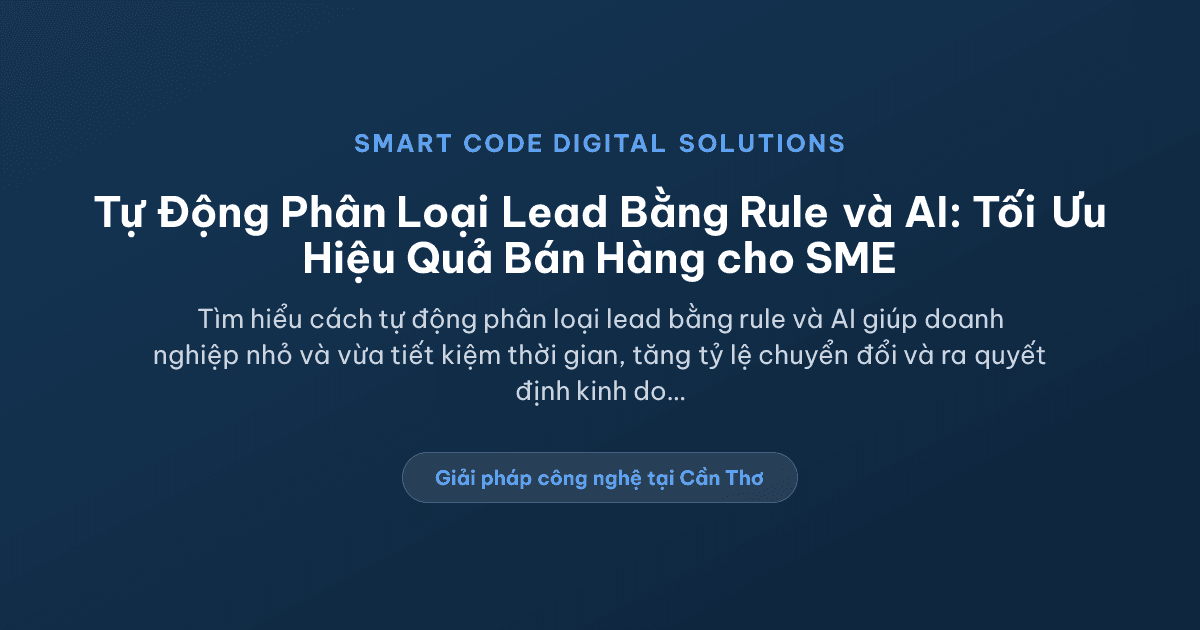 Tự động phân loại lead bằng rule và AI - Smart Code Digital Solutions