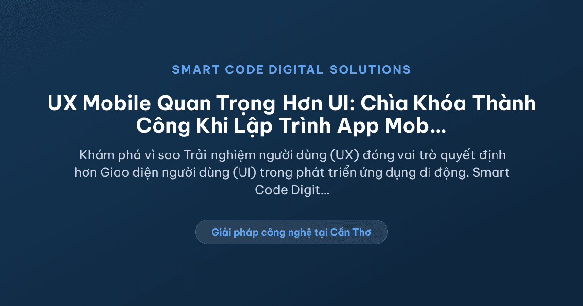 UX mobile quan trọng hơn UI - Smart Code Digital Solutions