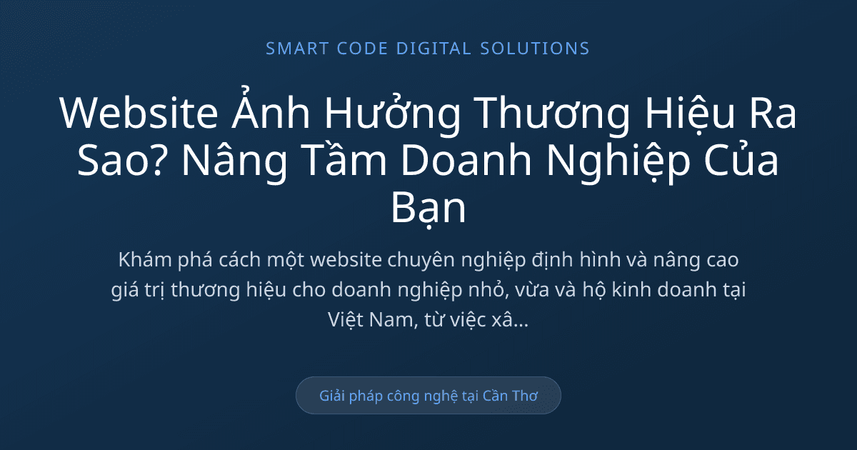 Website ảnh hưởng thương hiệu ra sao - Smart Code Digital Solutions
