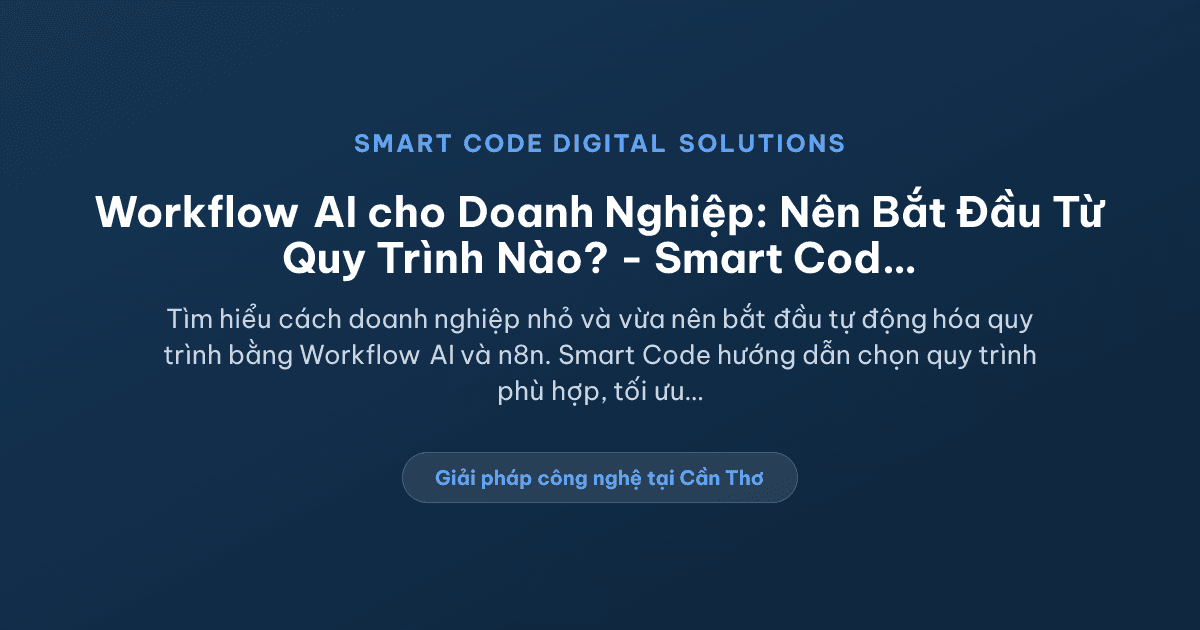 Workflow AI cho doanh nghiệp: nên bắt đầu từ quy trình nào? - Smart Code Digital Solutions