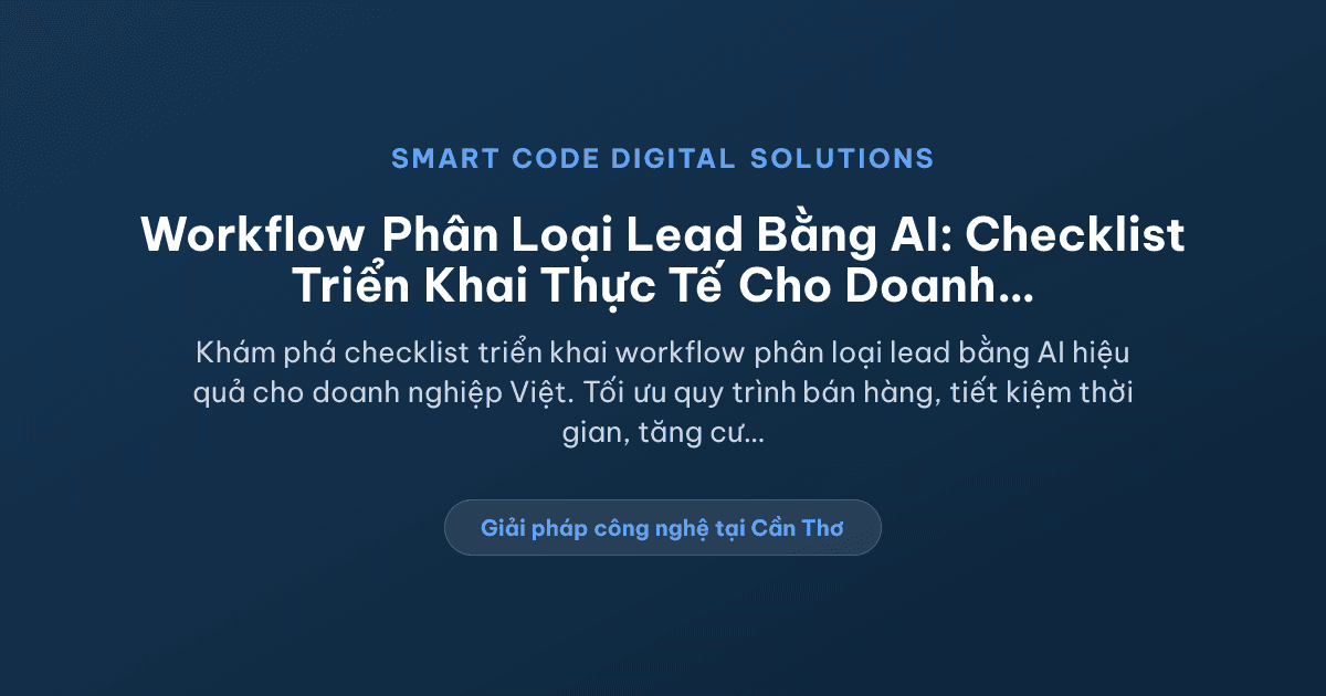 Workflow phân loại lead bằng AI: checklist triển khai thực tế cho doanh nghiệp - Smart Code Digital Solutions